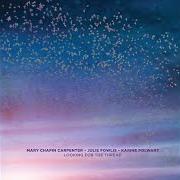 Der musikalische text LOOKING FOR THE THREAD von MARY CHAPIN CARPENTER ist auch in dem Album vorhanden Looking for the thread (2025)