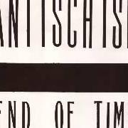 Der musikalische text END OF TIME von ANTISCHISM ist auch in dem Album vorhanden End of time - ep (1989)