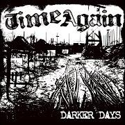 Der musikalische text DARKER DAYS von TIME AGAIN ist auch in dem Album vorhanden Darker days (2008)