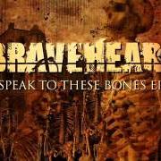 Der musikalische text DEM BONEZ von BRAVEHEARTS ist auch in dem Album vorhanden Speak to these bones - ep (2008)