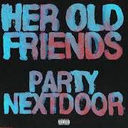 Der musikalische text HER OLD FRIENDS von PARTYNEXTDOOR ist auch in dem Album vorhanden Her old friends (2023)