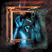 Der musikalische text BELIEVE von CONTROL DENIED ist auch in dem Album vorhanden The fragile art of existence (1999)