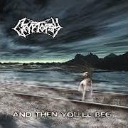 Der musikalische text SCREAMS GO UNHEARD von CRYPTOPSY ist auch in dem Album vorhanden And then you'll beg (2000)