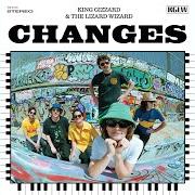 Der musikalische text SHORT CHANGE von KING GIZZARD & THE LIZARD WIZARD ist auch in dem Album vorhanden Changes (2022)