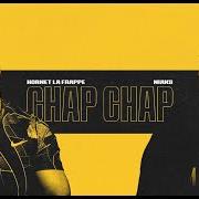 Der musikalische text CHAP CHAP von HORNET LA FRAPPE ist auch in dem Album vorhanden Chap chap (2025)