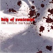 Der musikalische text FROM THE INSIDE von DAY OF CONTEMPT ist auch in dem Album vorhanden See through the lies (2003)