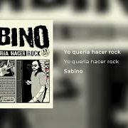 Der musikalische text YO QUERÍA HACER ROCK von SABINO ist auch in dem Album vorhanden Yo quería hacer rock (2017)