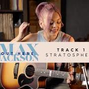 Der musikalische text STRATOSPHERE von MAX JACKSON ist auch in dem Album vorhanden Out here (2023)