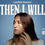 Der musikalische text THEN I WILL von LAUREN DAIGLE ist auch in dem Album vorhanden Then i will (2025)
