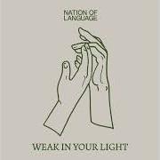 Der musikalische text WEAK IN YOUR LIGHT von NATION OF LANGUAGE ist auch in dem Album vorhanden Strange disciple (2023)