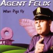 Der musikalische text MY ONLY EVERYTHING von AGENT FELIX ist auch in dem Album vorhanden When pigs fly (2002)