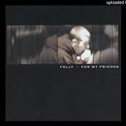 Der musikalische text ALL THE SAME von FOLLY ist auch in dem Album vorhanden For my friends (2001)