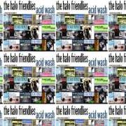 Der musikalische text FALLING AWAY von HALO FRIENDLIES ist auch in dem Album vorhanden Acid wash (1999)