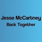 Der musikalische text BACK TOGETHER von JESSE MCCARTNEY ist auch in dem Album vorhanden Back together (2013)