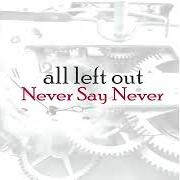 Der musikalische text TIME von ALL LEFT OUT ist auch in dem Album vorhanden Never say never (2005)